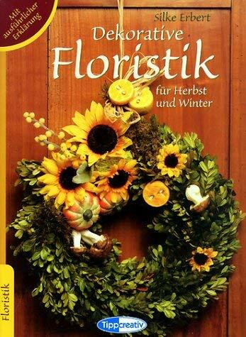 Dekorative Floristik für Herbst und Winter: Mit grossem Vorlagenbogen