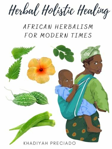 Herbal Holistic Healing: African Herbalism for Modern Times (Herbal Holistic Healing Study Edition, Band 1)