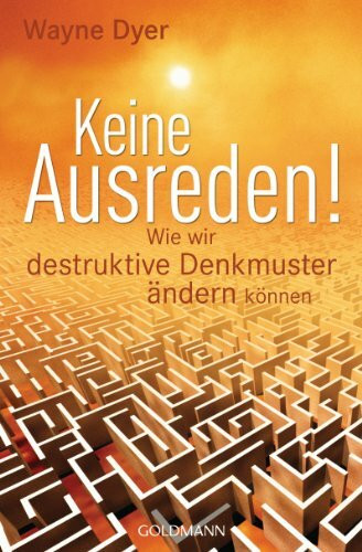 Keine Ausreden!: Wie wir destruktive Denkmuster ändern können
