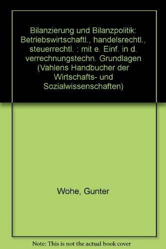 Bilanzierung und Bilanzpolitik : betriebswirtschaftl., handelsrechtl., steuerrechtl. , mit e. Einf. in d. verrechnungstechn. Grundlagen.