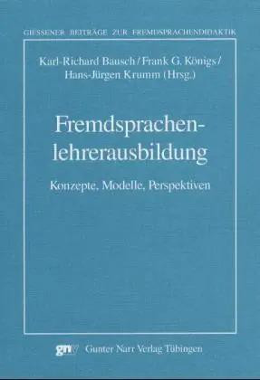 Fremdsprachenlehrerausbildung (Giessener Beiträge zur Fremdsprachendidaktik): Konzepte, Modelle, Perspektiven. Arbeitspapiere der 23. Frühjahrskonferenz zur Erforschung des Fremdsprachenunterrichts