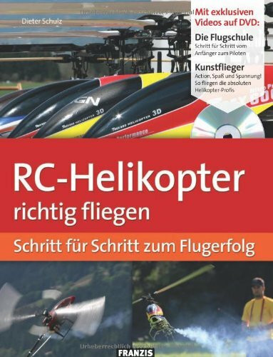 RC-Helikopter richtig fliegen: Schritt für Schritt zum Flugerfolg (Do it yourself)