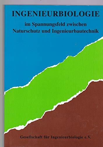 Ingenieurbiologie im Spannungsfeld zwischen Naturschutz und Ingenierbautechnik (Jahrbücher der Gesellschaft für Ingenieurbiologie)