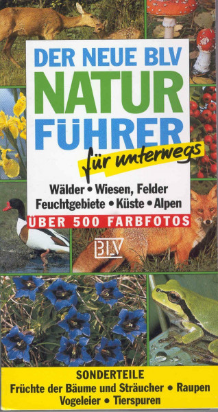 Der neue BLV Naturführer für unterwegs. Wälder, Wiesen, Felder, Feuchtgebiete, Küste, Alpen