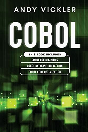 Cobol: This book includes : Cobol Basics for Beginners + Cobol Database Interaction + Cobol Code Optimization