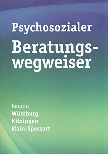 Psychsozialer Beratungswegweiser: Region Würzburg, Kitzingen, Main-Spessart