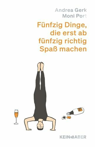 Fünfzig Dinge, die erst ab fünfzig richtig Spaß machen