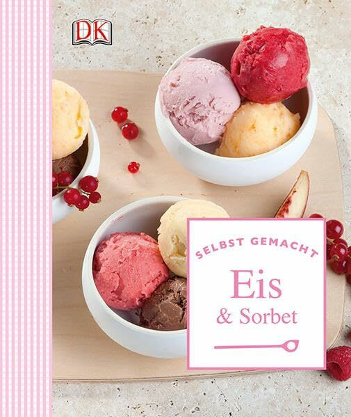 Selbst gemacht: Eis & Sorbet