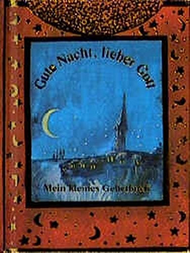 Gute Nacht, lieber Gott: Mein kleines Gebetbuch