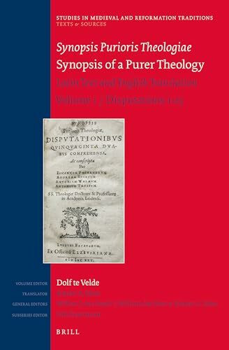 Synopsis Purioris Theologiae / Synopsis of a Purer Theology: Latin Text and English Translation: Volume 1, Disputations 1-23: Latin Text and English ... Traditions: Texts & Sources, 5, 187, Band 1)
