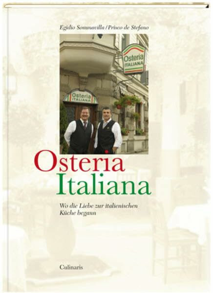 Osteria Italiana: Wo die Liebe zur italienischen Küche begann: Wo die Liebe zur italienischen Küche begann. Einl. v. Martin Schäfer
