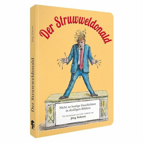 Der Struwweldonald: Nicht so lustige Geschichten in drolligen Bildern (Donald Trump)