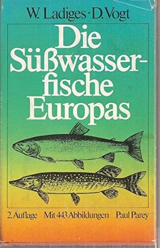 Die Süsswasserfische Europas bis zum Ural und Kaspischen Meer. Ein Taschenbuch für Sport- und Berufsfischer, Biologen und Naturfreunde