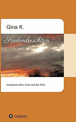 Seelenleuchten: Gedanken über Gott und die Welt