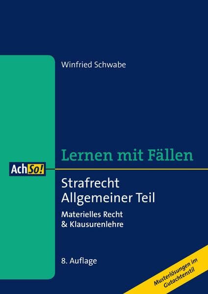 Lernen mit Fällen Strafrecht Allgemeiner Teil: Materielles Recht & Klausurenlehre Musterlösungen im Gutachtenstil (AchSo! Lernen mit Fällen)