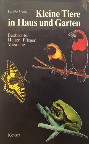 Kleine Tiere in Haus und Garten. Beobachten, Halten und Pflegen, Versuche