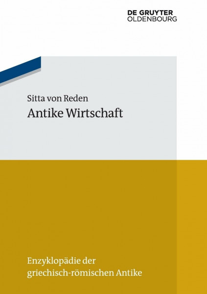 Antike Wirtschaft (Enzyklopädie der griechisch-römischen Antike, 10, Band 10)