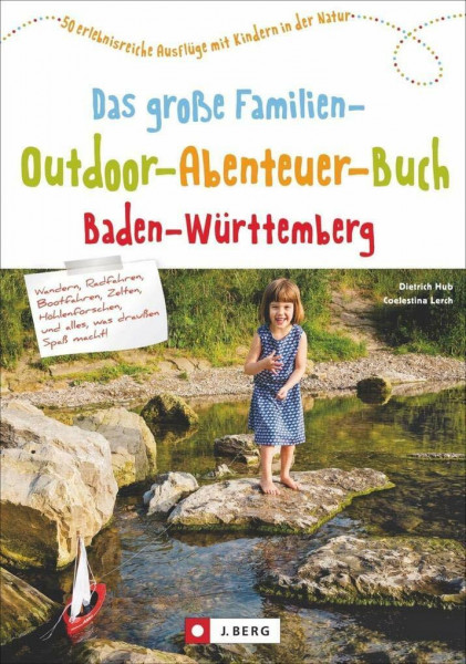Freizeitführer für Kinder in Baden-Württemberg: Das große Familien-Outdoor-Abenteuer-Buch Baden-Württemberg. 50 erlebnisreiche Ausflüge mit Kindern in der Natur. Familienerlebnisse in BaWü.