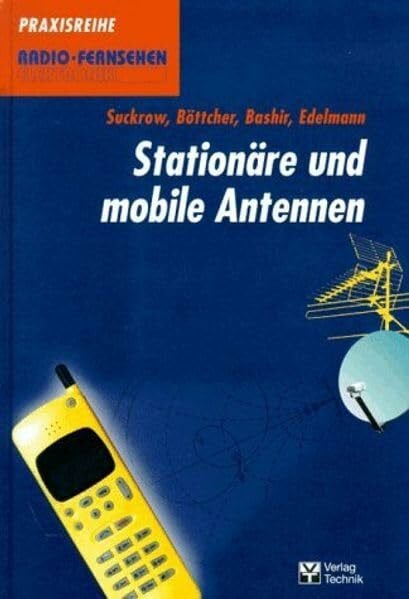 Stationäre und mobile Antennen (Praxisreihe Radio Fernsehen Elektronik)