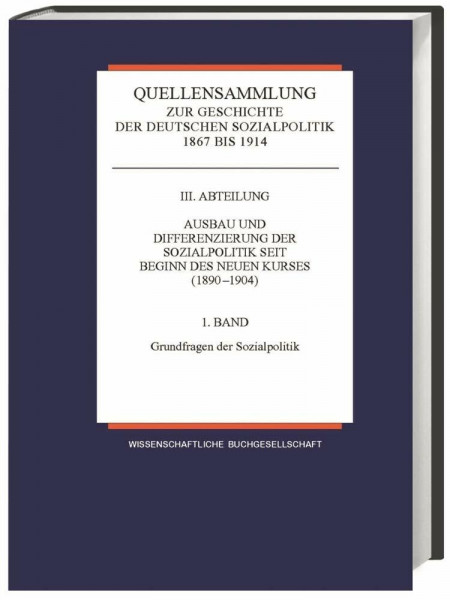 Band 1: Grundfragen der Sozialpolitik (Quellensammlung zur Geschichte der deutschen Sozialpolitik)