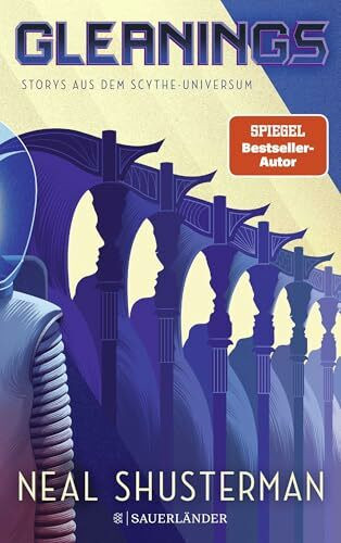Gleanings – Storys aus dem Scythe-Universum: Spin-off aus der Scythe-Welt für Fans und Neueinsteiger│Ein Muss für alle, die Science-Fiction lieben (All-Age Kurzgeschichten ab 14 Jahre)
