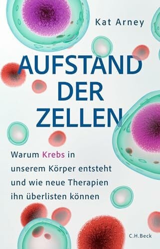 Aufstand der Zellen: Warum Krebs in unserem Körper entsteht und wie neue Therapien ihn überlisten können