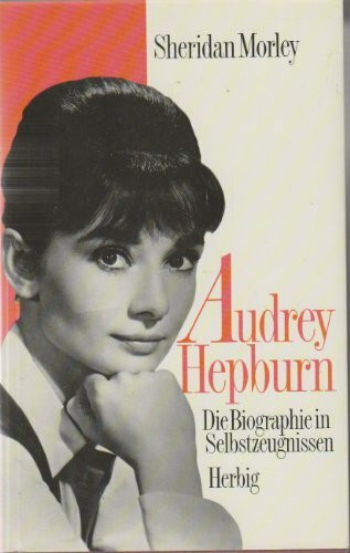 Audrey Hepburn: Die Biographie in Selbstzeugnissen