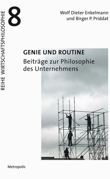 Genie und Routine: Beiträge zur Philosophie des Unternehmens (Wirtschaftsphilosophie)
