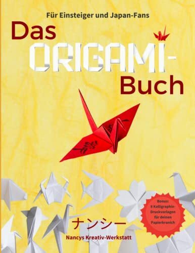 Das Origami-Buch für Einsteiger und Japan-Fans: Ein Bastelbuch für Erwachsene mit 20 Origami-Anleitungen und 12 Ideen für kreative Geschenke