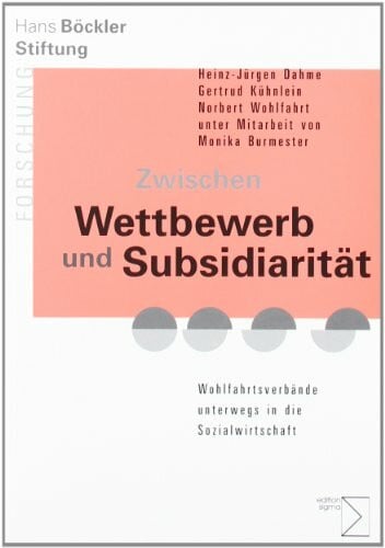 Zwischen Wettbewerb und Subsidiarität: Wohlfahrtsverbände unterwegs in die Sozialwirtschaft