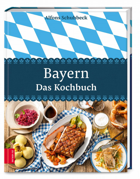 Bayern – Das Kochbuch: 450 moderne Rezepte für traditionelle deutsche Gerichte