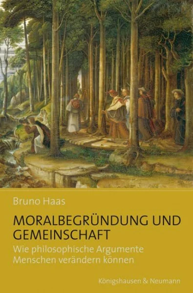 Moralbegründung und Gemeinschaft: Wie philosophische Argumente Menschen verändern können (Epistemata - Würzburger wissenschaftliche Schriften. Reihe Philosophie)
