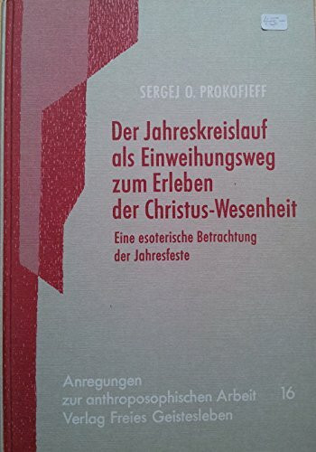 Der Jahreskreislauf als Einweihungsweg zum Erleben der Christuswesenheit: Eine esoterische Betrachtung der Jahresfeste (Anregungen zur anthroposophischen Arbeit)