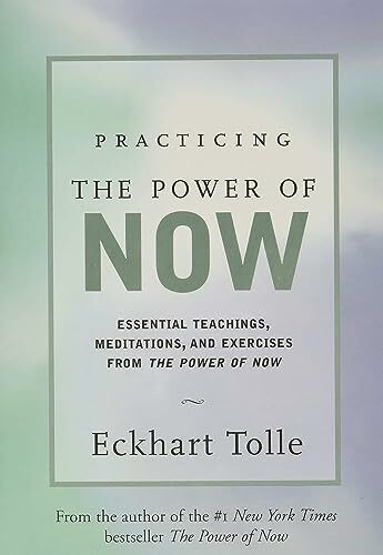 Practicing the Power of Now: Essential Teachings, Meditations, and Exercises from the Power of Now