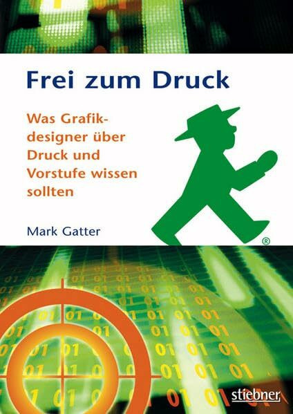 Stiebner Frei Zum Druck - Was Grafikdesigner �ber Drucktechnik Und Vorstufe Wissen Sollten, Was Grafikd...