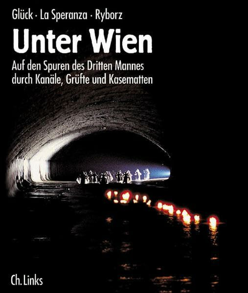 Unter Wien: Auf den Spuren des Dritten Mannes durch Kanäle, Grüfte und Kasematten