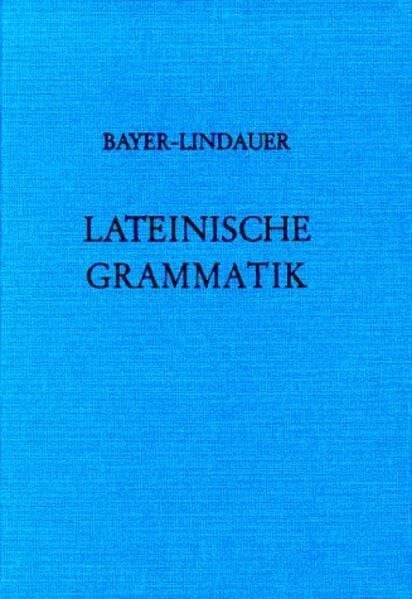Lateinische Grammatik: (Auf der Grundlage der Lateinischen Schulgrammatik von Landgraf-Leitschuh)