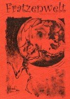 Fratzenwelt: Gedichte Texte Bilder. Ein Buch