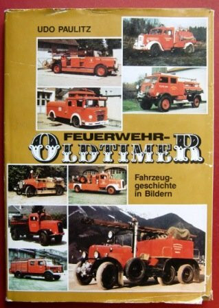 Feuerwehr-Oldtimer. Fahrzeuggeschichte in Bildern