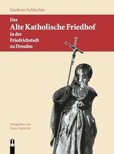 Der Alte Katholische Friedhof in der Friedrichstadt zu Dresden