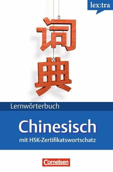 Lextra - Chinesisch - Lernwörterbuch / A1-B1 - Chinesisch-Deutsch: Mit HSK-Zertifikatswortschatz: Mit HSK-Zertifikatswortschatz. Chinesisch-Deutsch / ... und Beispielsätze sowie 1.800 Schriftzeichen
