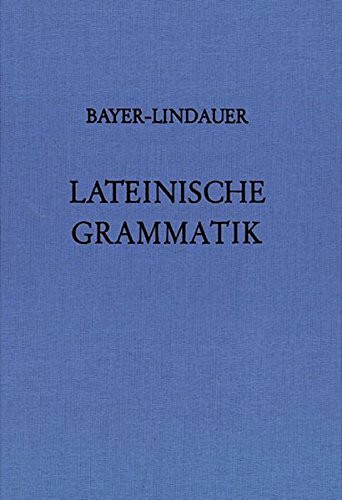 Lateinische Grammatik / Auf der Grundlage der Lateinischen Schulgrammatik von Landgraf-Leitschuh