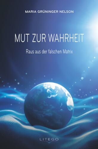 Mut zur Wahrheit: Raus aus der falschen Matrix Mut zur Wahrheit: Raus aus der falschen Matrix
