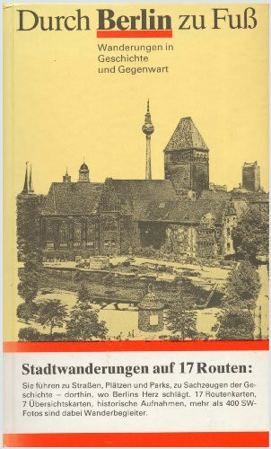 Durch Berlin zu Fuss: Stadtwanderungen auf 17 Routen. Wanderungen in Geschichte und Gegenwart