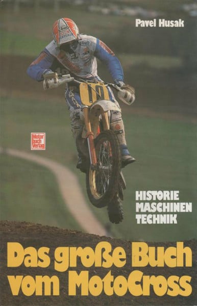 Das große Buch vom MotoCross: Historie, Fahrer, Erfolge, Technik, Fahrtaktik: Historie. Maschinen. Technik
