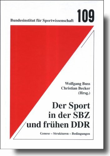Der Sport in der SBZ und frühen DDR (1945-1965): Genese, Strukturen, Bedingungen (Schriftenreihe des Bundesinstituts für Sportwissenschaft)