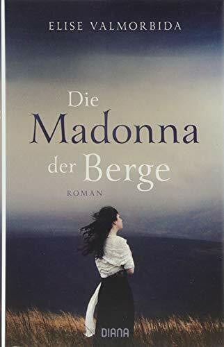 Die Madonna der Berge: Roman
