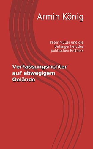 Verfassungsrichter auf abwegigem Gelände: Peter Müller und die Befangenheit des politischen Richters