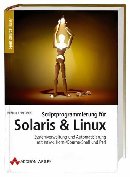Scriptprogrammierung für Solaris und Linux: Systemverwaltung und Automatisierung mit nawk, Korn-/Bourne-Shell und Perl (Open Source Library)