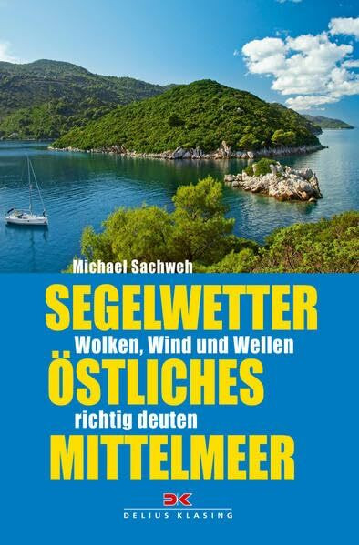 Segelwetter östliches Mittelmeer: Wolken, Wind und Wellen richtig deuten: Wolken, Wind und Wellen richtig deuten. Mit QR-Code